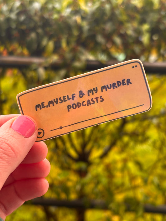 Me, myself & my murder podcasts - Holographic Sticker